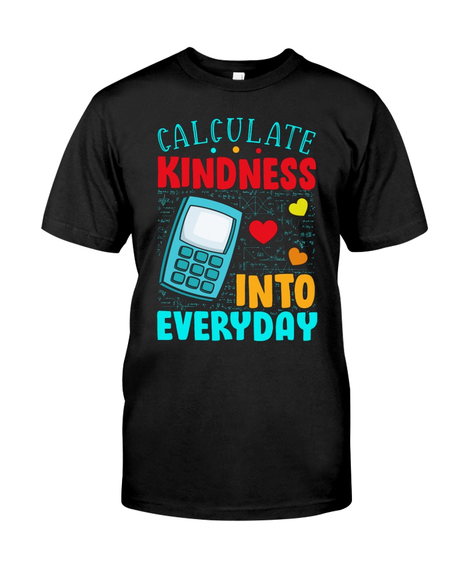 Calculate kindness into every day Classic T-Shirt