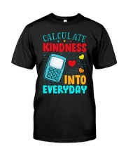 Calculate kindness into every day Classic T-Shirt front
