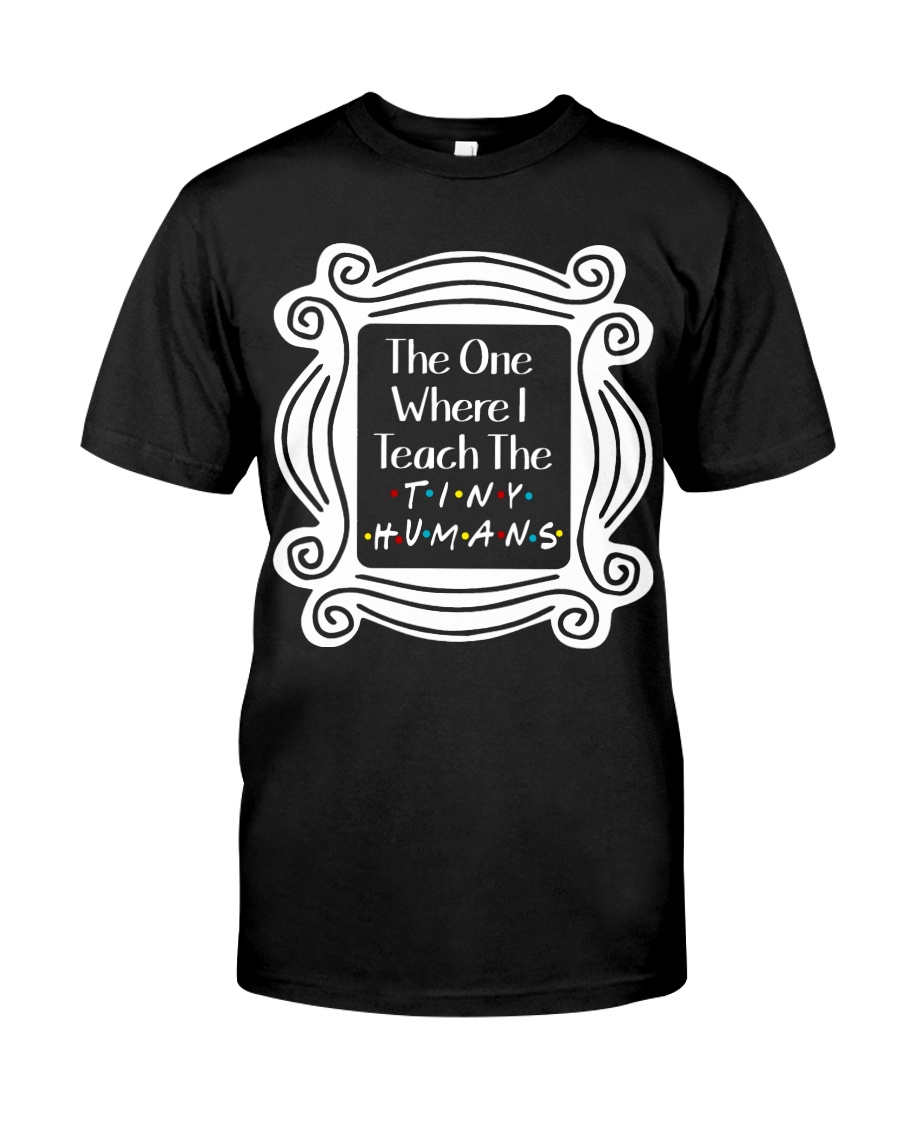 I Teach the Tiny Humans Classic T-Shirt