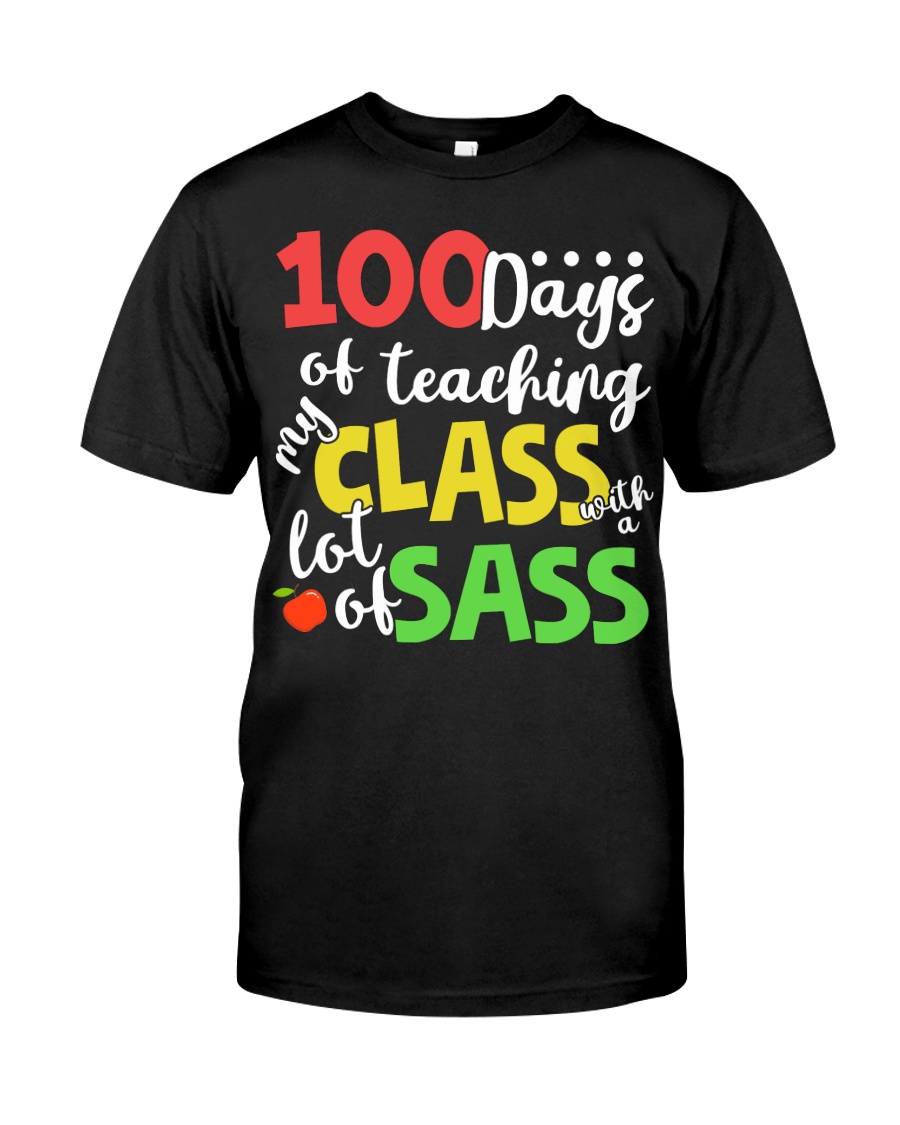 100 DAYS OF TEACHING MY CLASS WITH A LOT OF SASS Classic T-Shirt