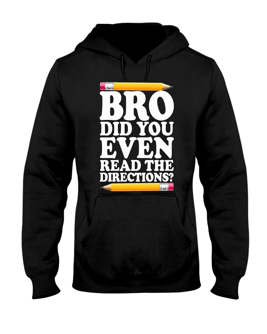 BRO DID YOU EVEN READ THE DIRECTIONS Hooded Sweatshirt