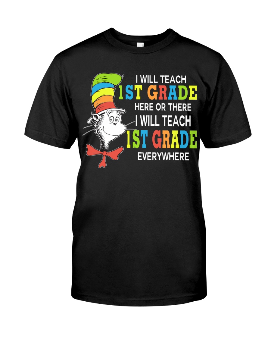 I WILL TEACH 1ST GRADE EVERYWHERE Classic T-Shirt