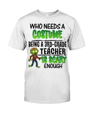 WHO NEEDS A COSTUME BEING A 3RD GRADE TEACHER Classic T-Shirt thumbnail