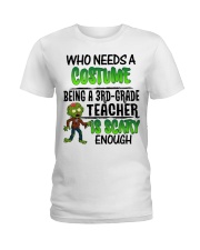 WHO NEEDS A COSTUME BEING A 3RD GRADE TEACHER Ladies T-Shirt front