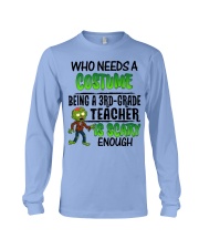 WHO NEEDS A COSTUME BEING A 3RD GRADE TEACHER Long Sleeve Tee thumbnail