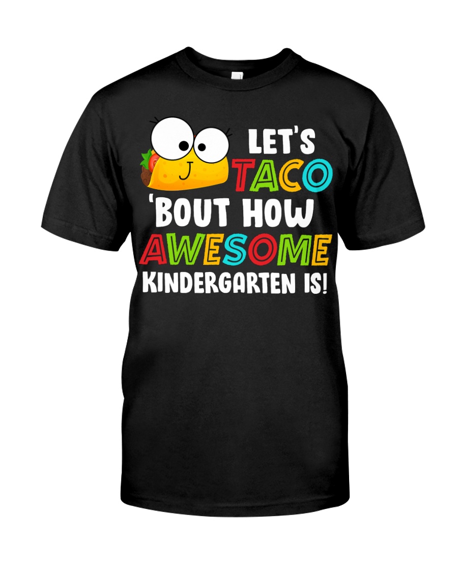 LET'S TACO BOUT HOW AWESOME KINDERGARTEN IS Classic T-Shirt