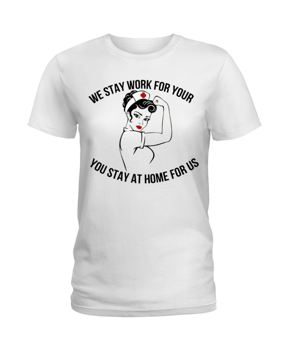 We stay work for you Ladies T-Shirt