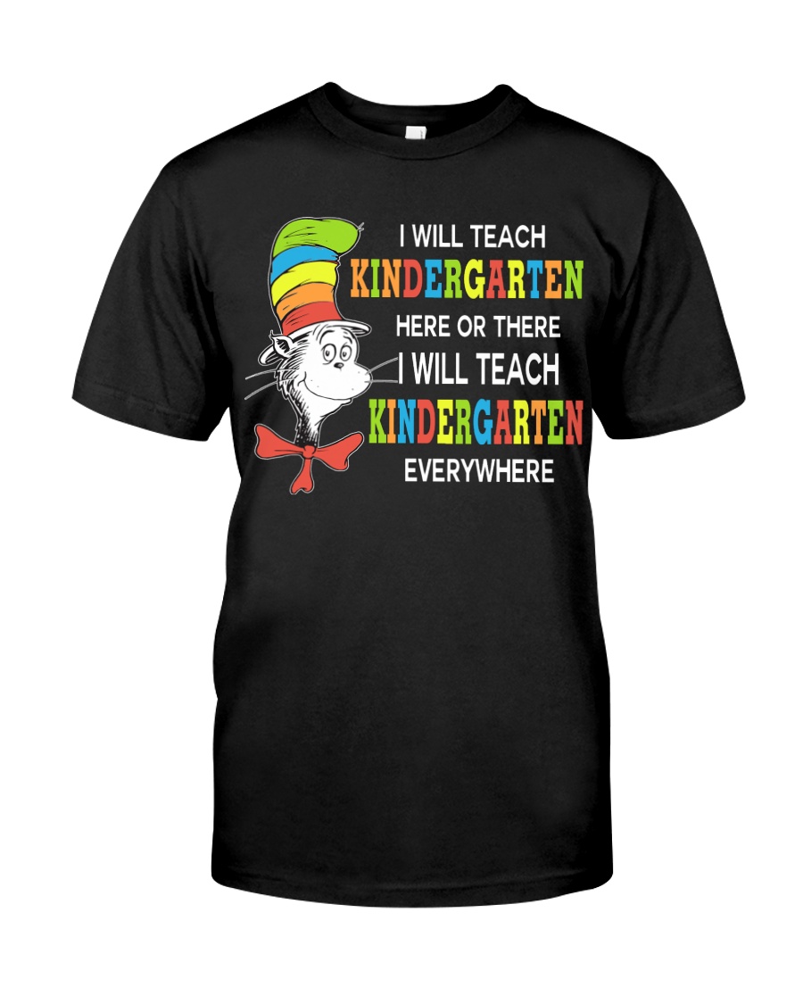 I WILL TEACH KINDERGARTEN EVERYWHERE Classic T-Shirt