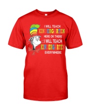 I WILL TEACH KINDERGARTEN EVERYWHERE Classic T-Shirt front