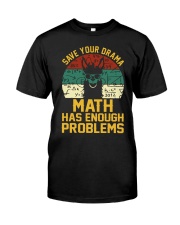SAVE YOUR DRAMA MATH HAS ENOUGH PROBLEMS Classic T-Shirt front
