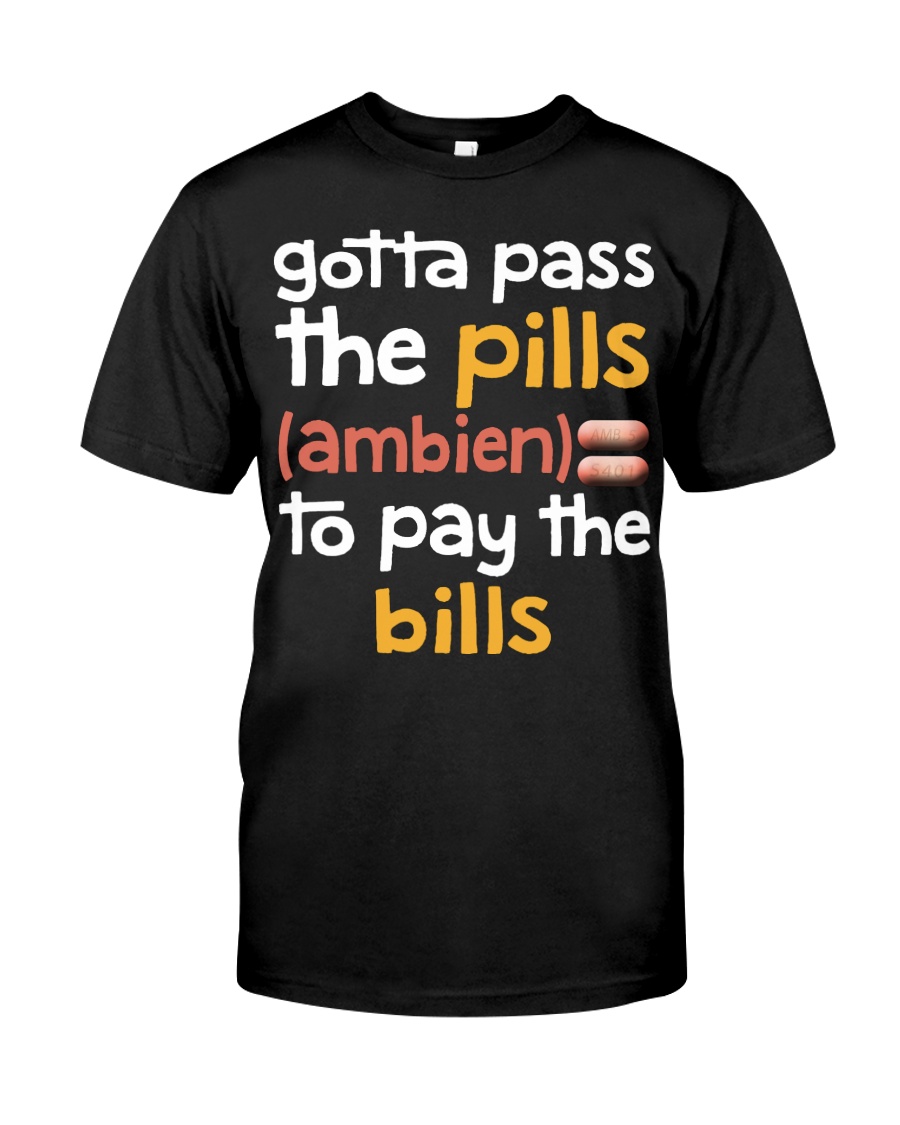 Gotta pass the pills ambien Classic T-Shirt