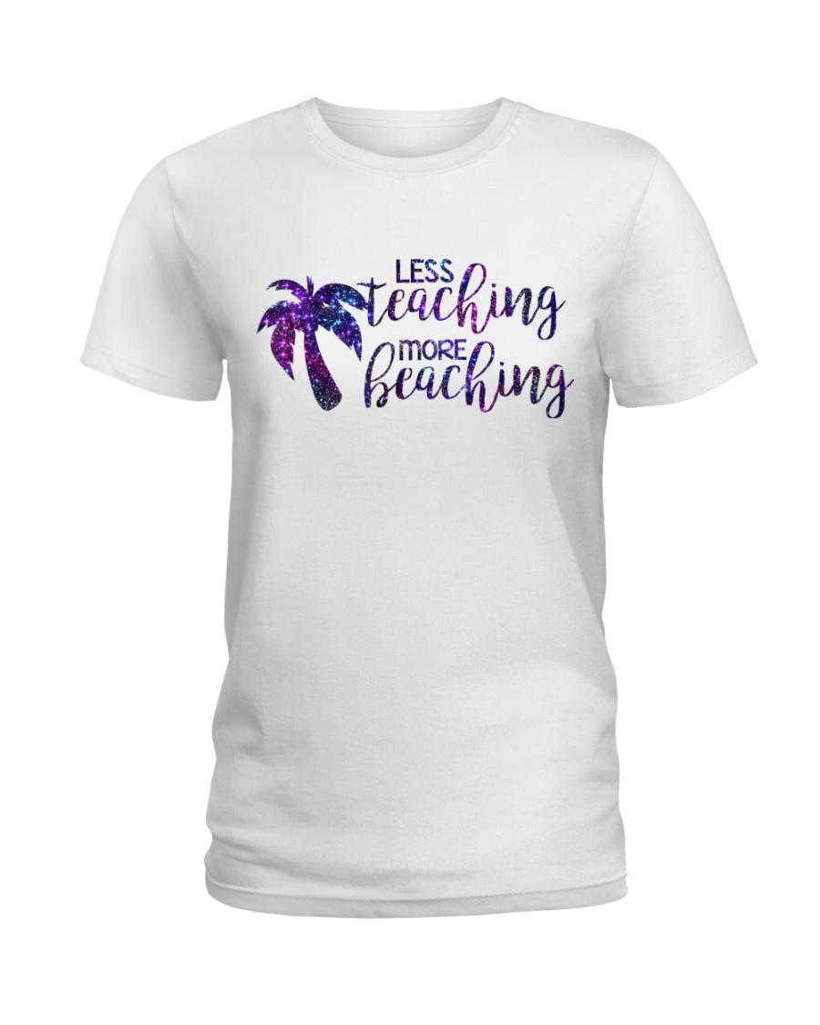 Less teaching more beaching Ladies T-Shirt