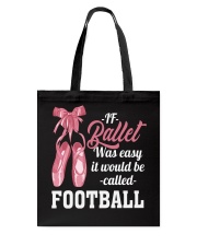 IF BALLET WAS EASY IT WOULD BE CALLED FOOTBALL Tote Bag thumbnail