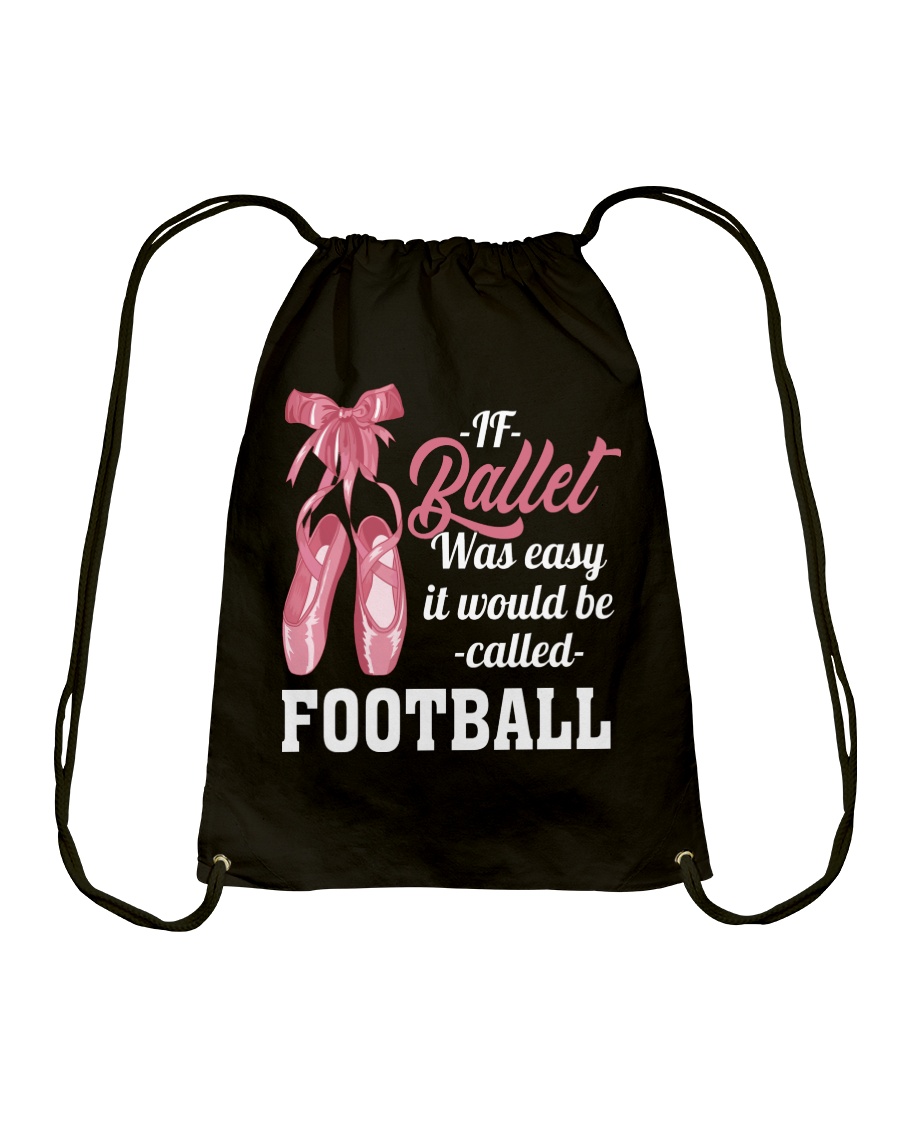 IF BALLET WAS EASY IT WOULD BE CALLED FOOTBALL Drawstring Bag