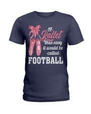 IF BALLET WAS EASY IT WOULD BE CALLED FOOTBALL Ladies T-Shirt thumbnail