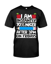 I AM INSTANTLY 70 NICER AFTER 3PM ON FRIDAYS Classic T-Shirt front