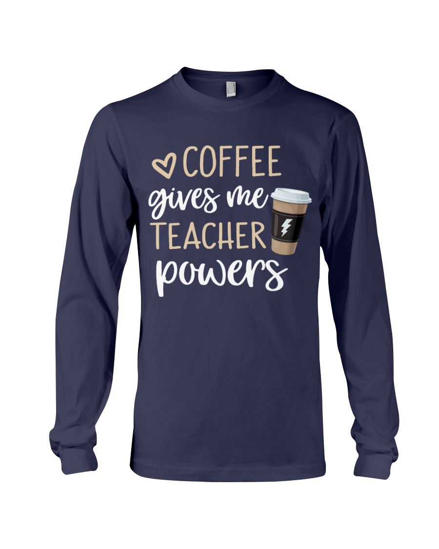 Coffee Gives Me Teacher Powers Long Sleeve Tee