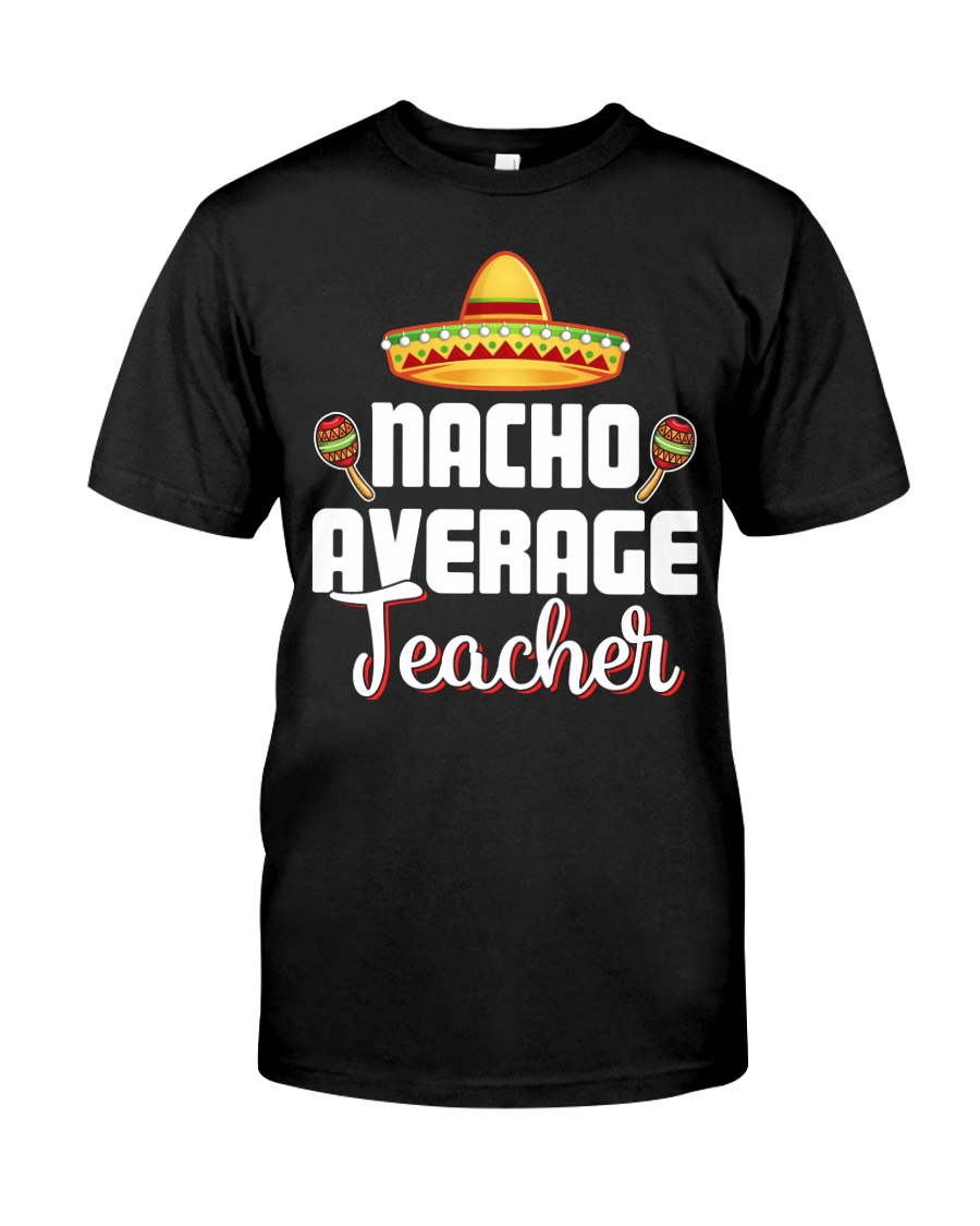 Nacho Average Teacher Classic T-Shirt