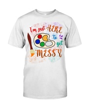 I'm just Here to get Messy Classic T-Shirt thumbnail