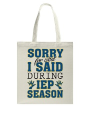 SORRY FOR WHAT I SAID DURING IEP SEASON Tote Bag thumbnail