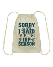 SORRY FOR WHAT I SAID DURING IEP SEASON Drawstring Bag thumbnail