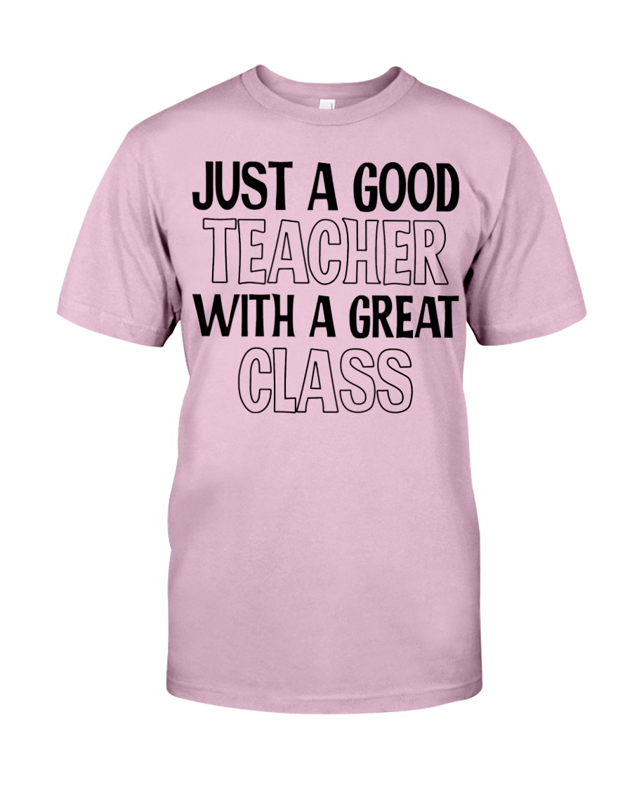 JUST A GOOD TEACHER WITH A GREAT CLASS Classic T-Shirt