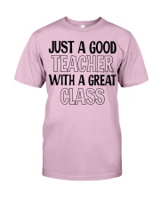 JUST A GOOD TEACHER WITH A GREAT CLASS Classic T-Shirt front