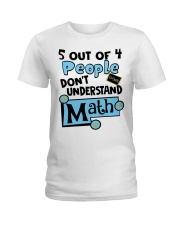 5 OUT OF 4 PEOPLE DON'T UNDERSTAND MATH Ladies T-Shirt front