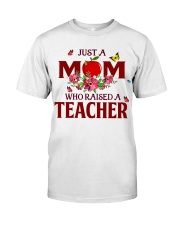 Just a Mom who raised a Teacher Classic T-Shirt thumbnail