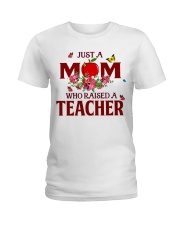Just a Mom who raised a Teacher Ladies T-Shirt front