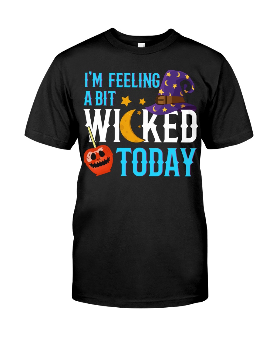 I'M FEELING A BIT WICKED TODAY Classic T-Shirt