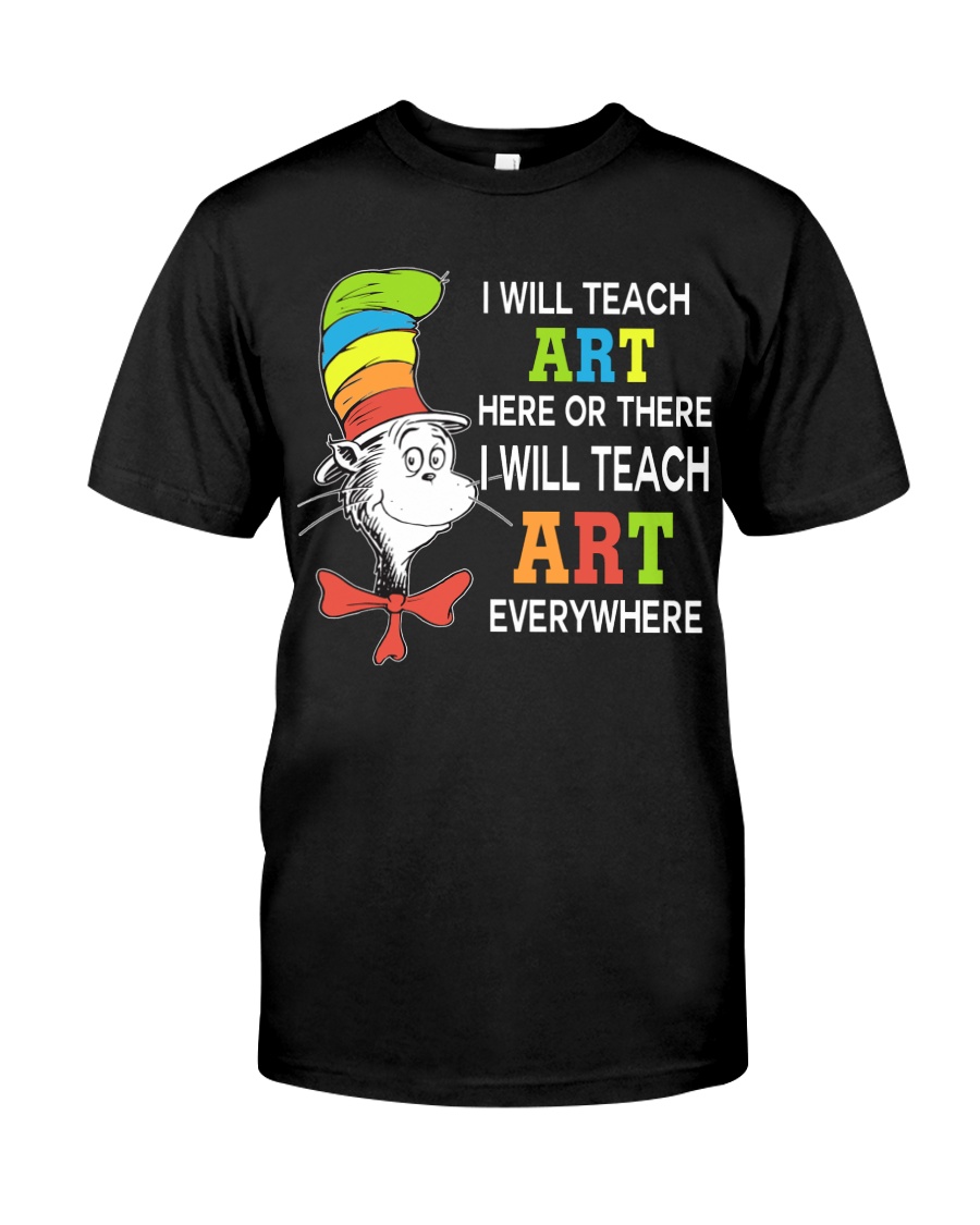 I WILL TEACH ART EVERYWHERE Classic T-Shirt