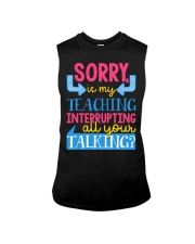 SORRY IS MY TEACHING INTERRUPTING ALL YOUR TALKING Sleeveless Tee thumbnail