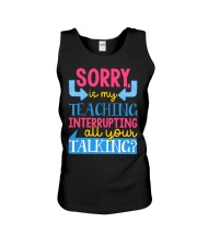 SORRY IS MY TEACHING INTERRUPTING ALL YOUR TALKING Unisex Tank thumbnail