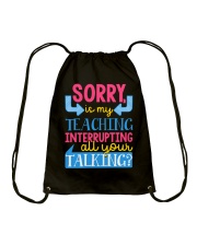 SORRY IS MY TEACHING INTERRUPTING ALL YOUR TALKING Drawstring Bag thumbnail