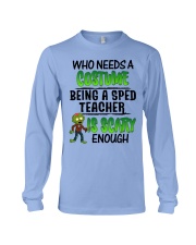 WHO NEEDS A COSTUME BEING A SPED TEACHER IS SCARY Long Sleeve Tee thumbnail