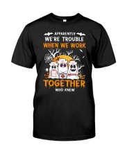 APPARENTLY WE'RE TROUBLE WHEN WE WORK TOGETHER Classic T-Shirt front
