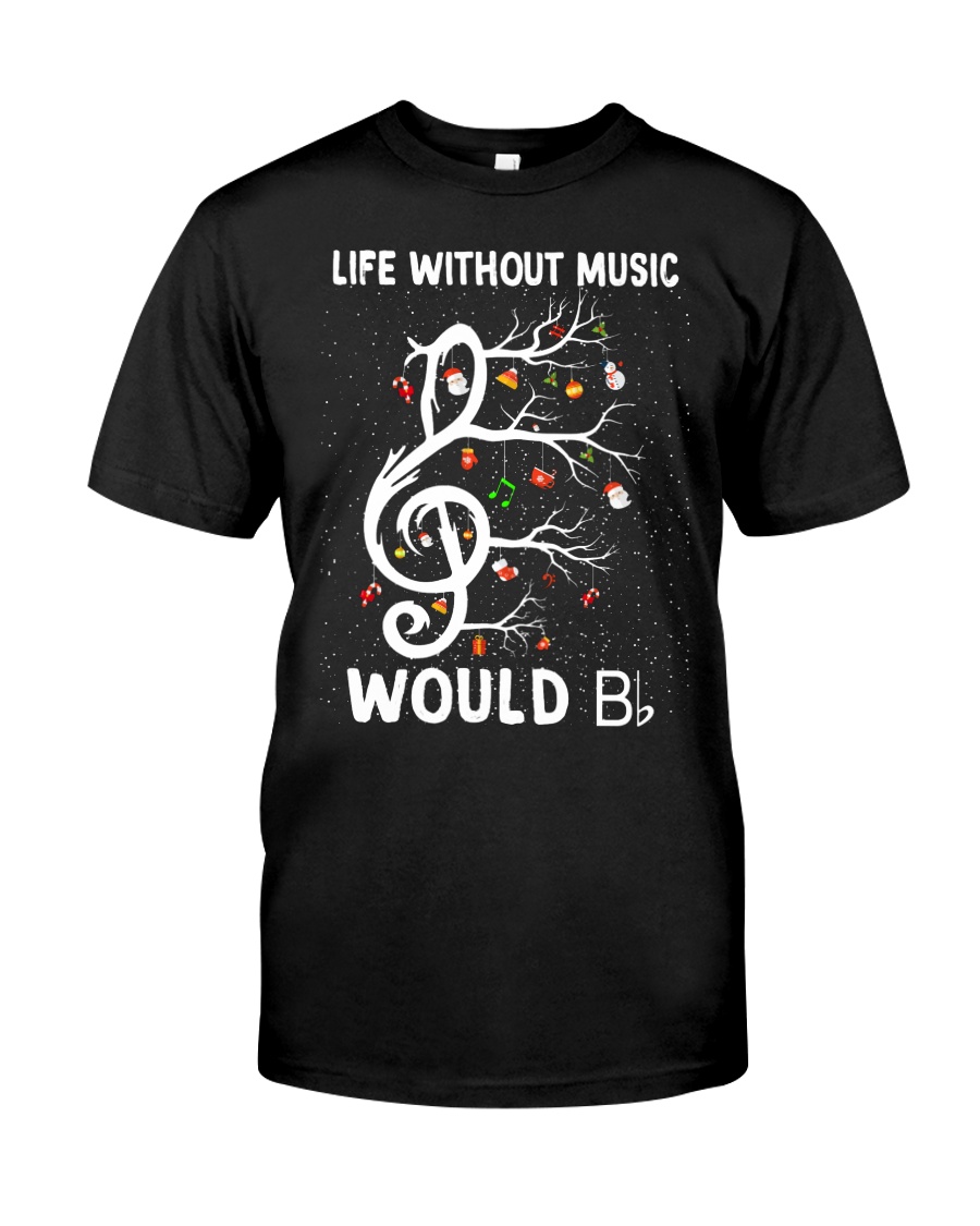 LIFE WITHOUT MUSIC WOULD Classic T-Shirt