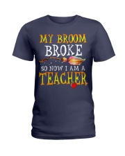 My Broom Broke I am a Teacher Ladies T-Shirt thumbnail