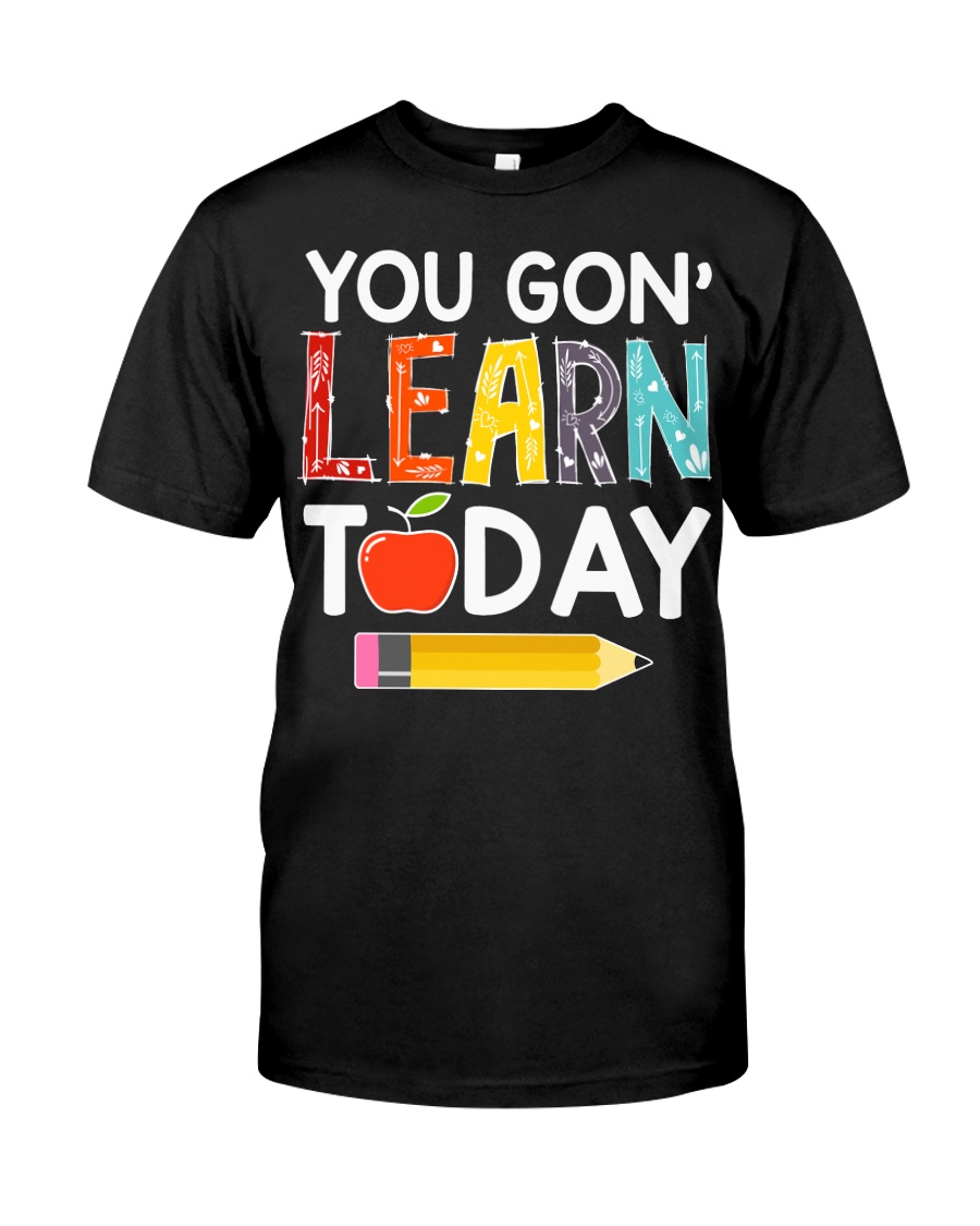 You Gon' Learn Today Classic T-Shirt