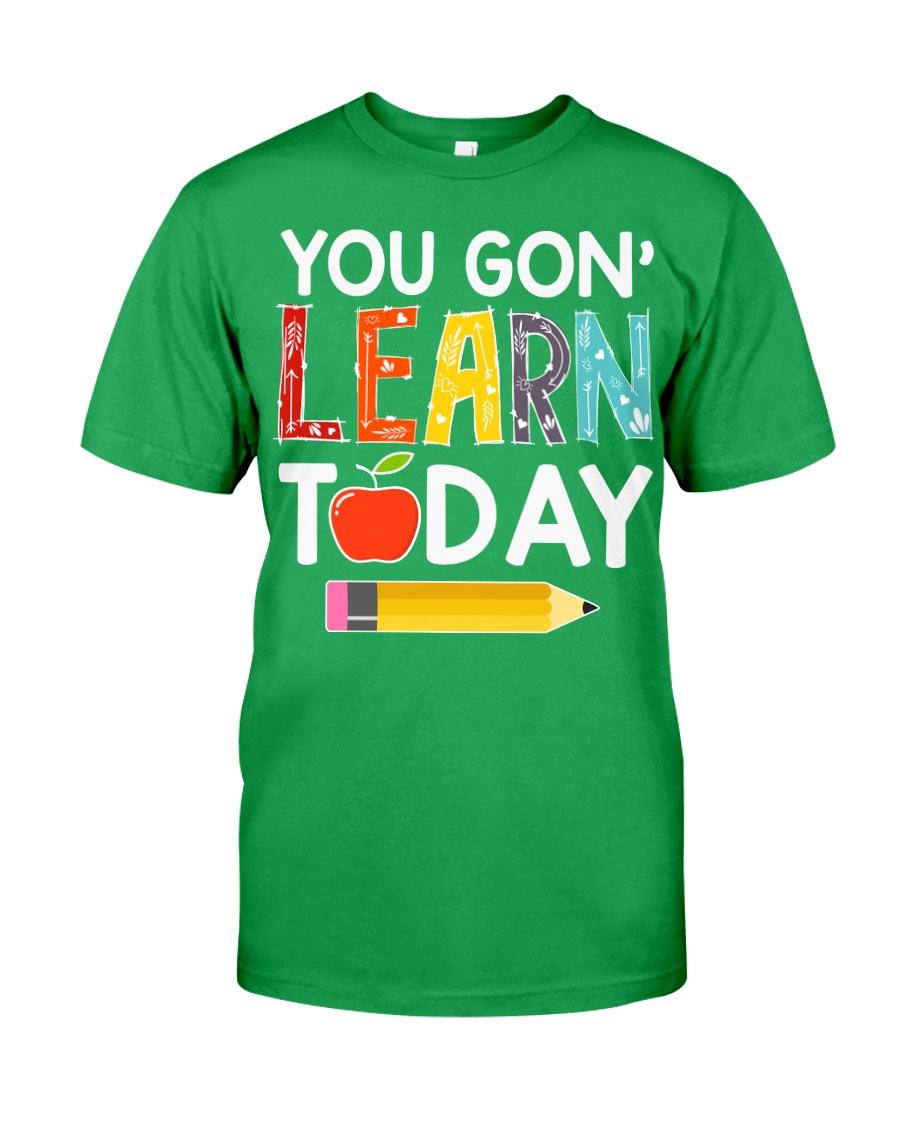 You Gon' Learn Today Classic T-Shirt