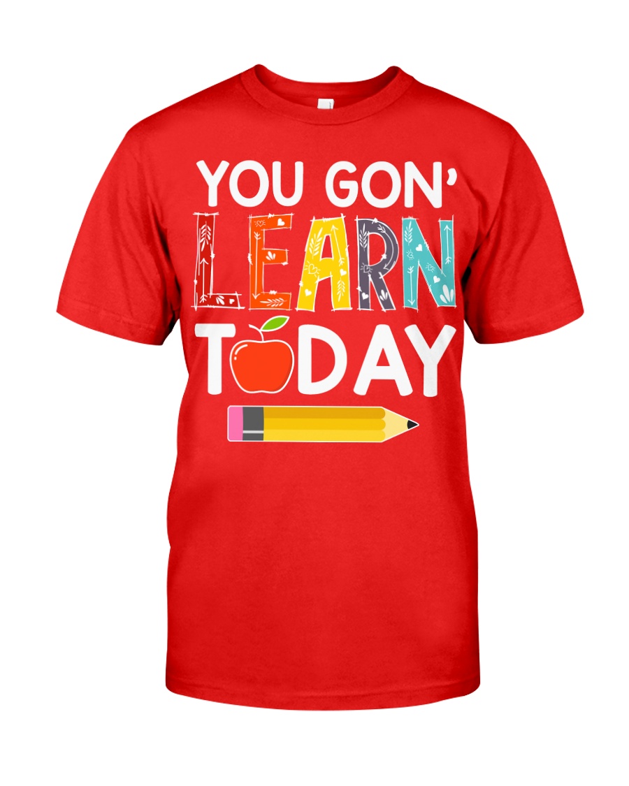 You Gon' Learn Today Classic T-Shirt