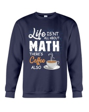LIFE ISN'T ALL ABOUT MATH THERE'S COFFEE ALSO Crewneck Sweatshirt thumbnail