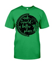 MAKE THE WORLD A BETTER PLACE Classic T-Shirt front