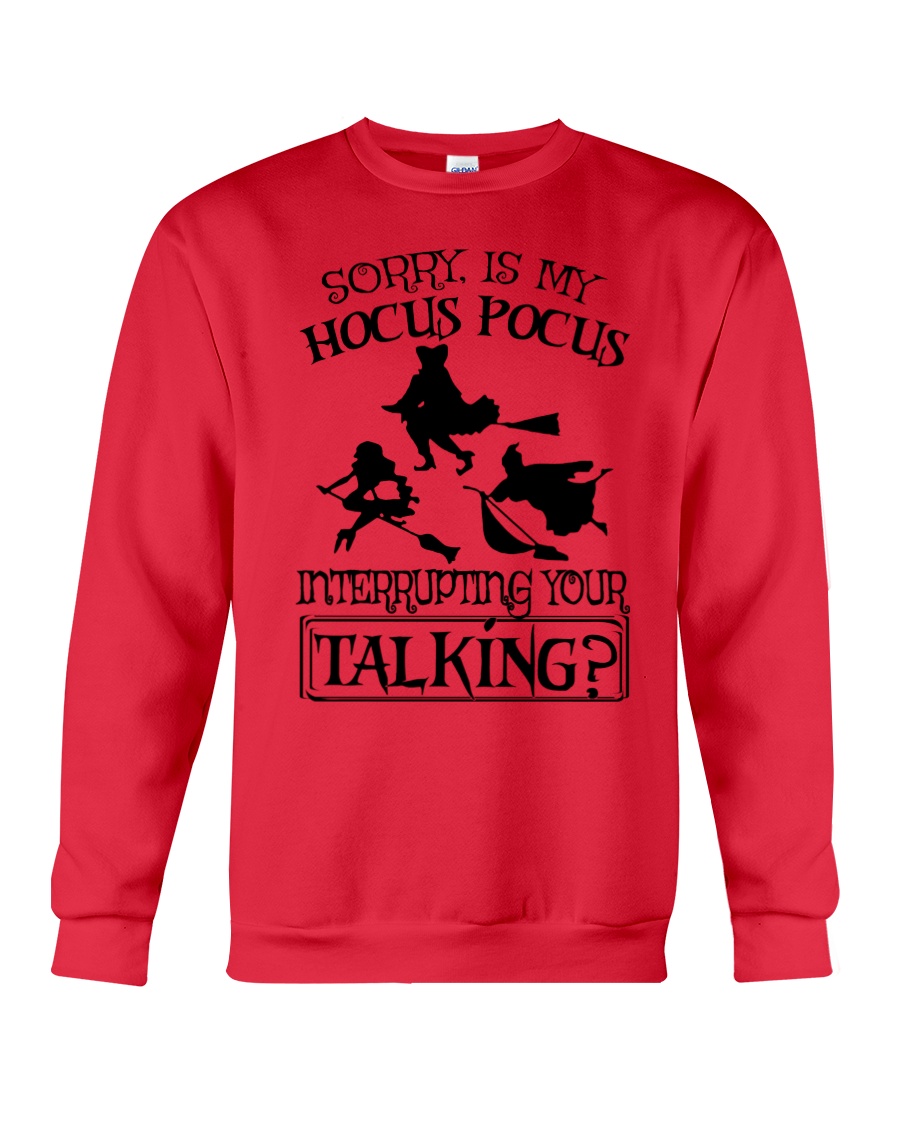 SORRY IS MY HOCUS POCUS INTERRUPTING YOUR TALKING Crewneck Sweatshirt