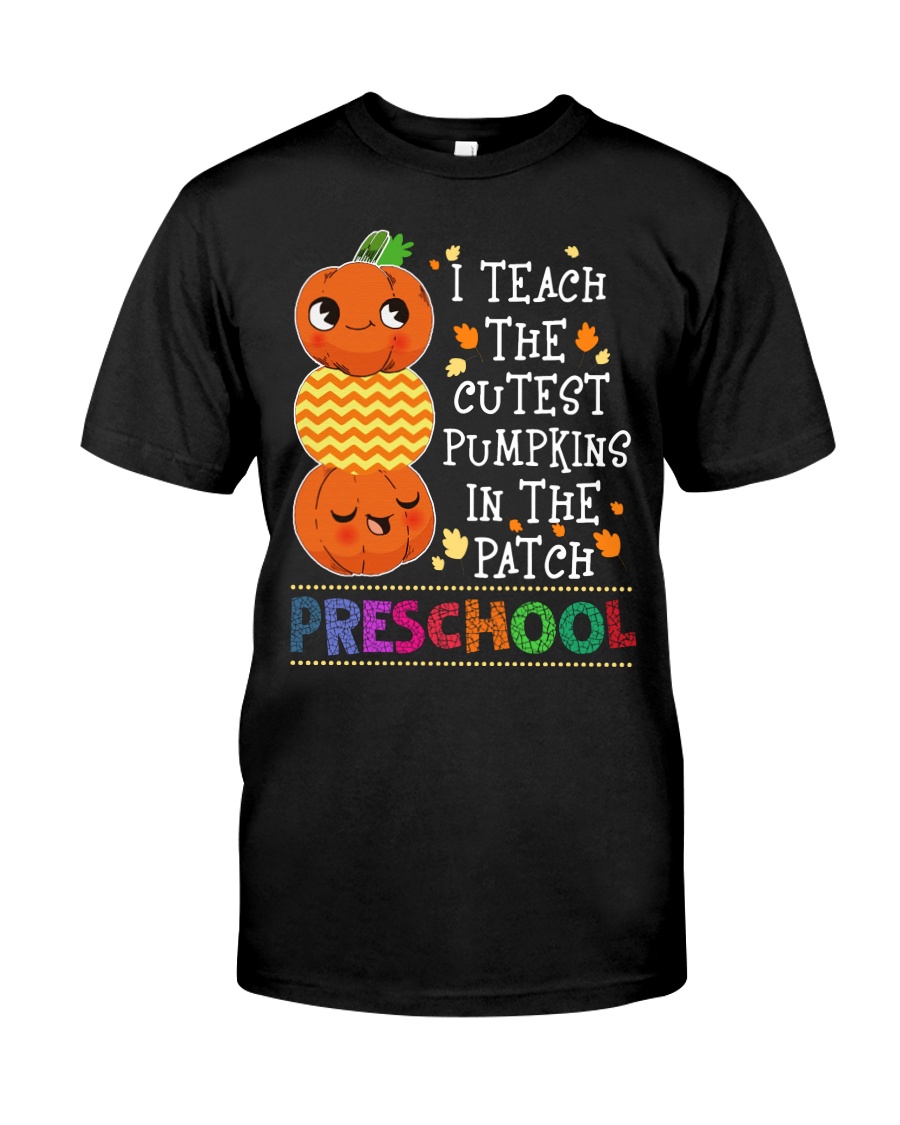 I TEACH THE CUTEST PUMPKINS IN THE PATCH PRESCHOOL Classic T-Shirt