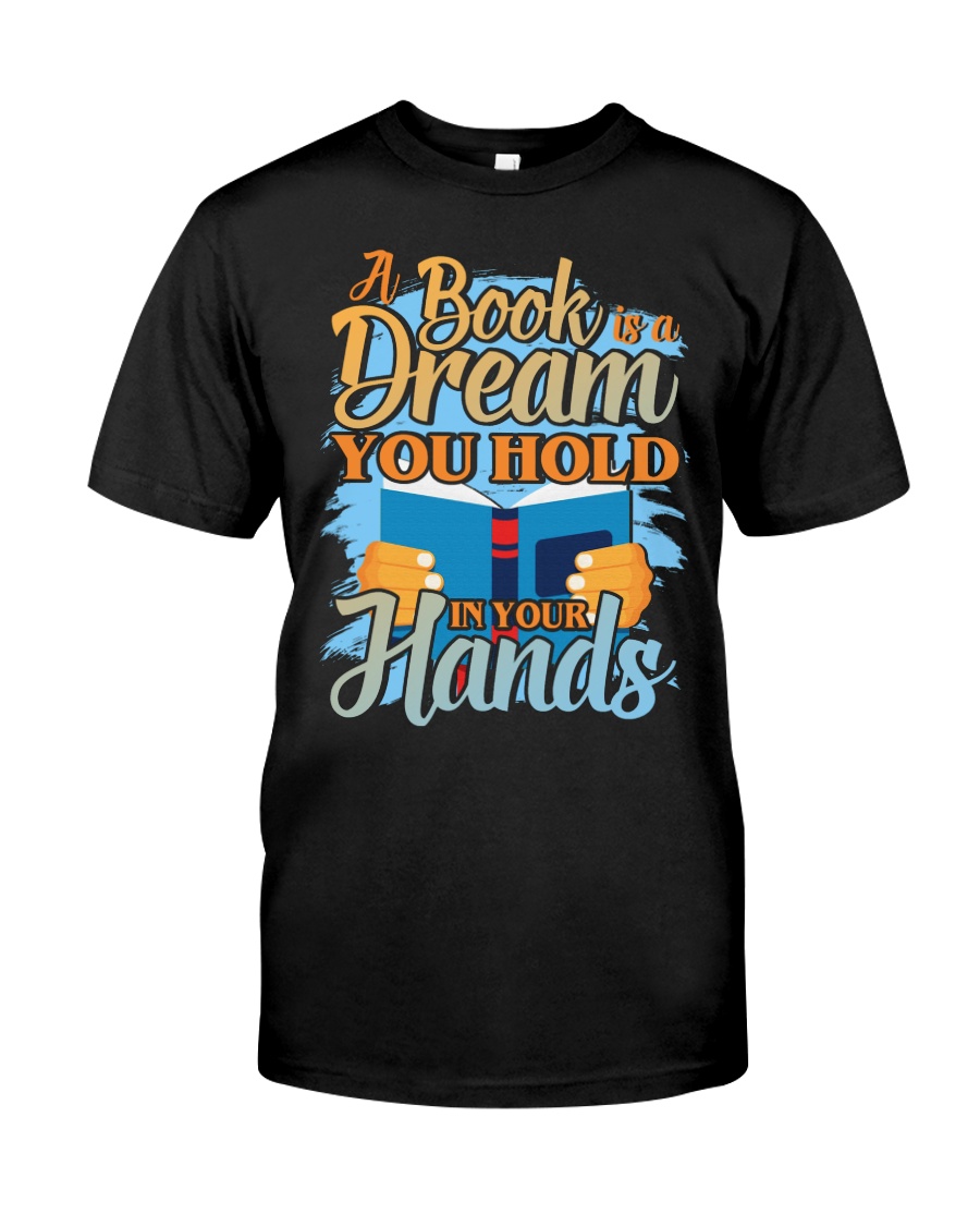 A BOOKS IS A DREAM YOU HOLD IN YOUR HANDS Classic T-Shirt