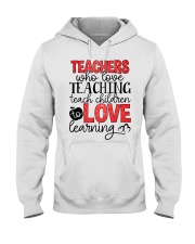 TEACHERS WHO LOVE TEACHING TEACH CHILDREN TO LOVE Hooded Sweatshirt thumbnail