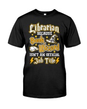Librarian Because book wizard Classic T-Shirt front