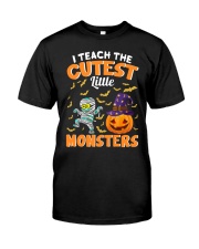 I TEACH THE CUTEST LITTLE MONSTERS Classic T-Shirt front